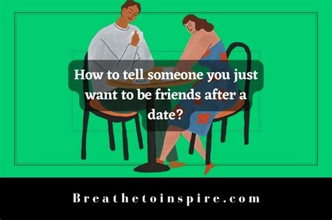 how to tell someone you just want to be friends after dating